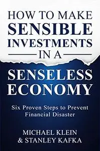 How To Make Sensible Investments in a Senseless Economy