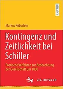 Kontingenz und Zeitlichkeit bei Schiller: Poetische Verfahren zur Beobachtung der Gesellschaft um 1800