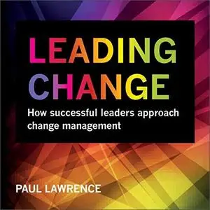 Leading Change: How Successful Leaders Approach Change Management [Audiobook]