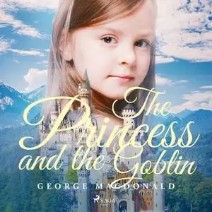 «The Princess and the Goblin» by George MacDonald