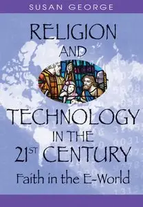 Religion And Technology in the 21st Century: Faith in the E-world (Repost)