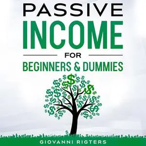 «Passive Income for Beginners & Dummies» by Giovanni Rigters