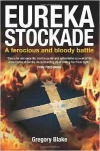 Eureka Stockade: A ferocious and bloody battle by Gregory Blake (Repost)