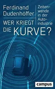 Wer kriegt die Kurve?: Zeitenwende in der Autoindustrie