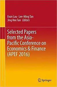 Selected Papers from the Asia-Pacific Conference on Economics & Finance (APEF 2016)