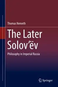 The Later Solov’ëv: Philosophy in Imperial Russia