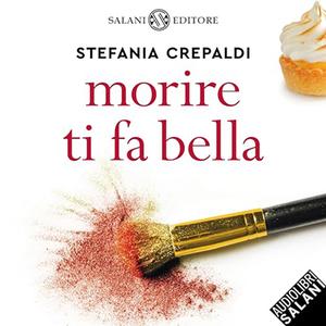 «Morire ti fa bella» by Stefania Crepaldi