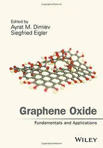 Graphene Oxide: Fundamentals and Applications