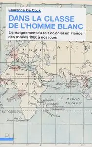 Laurence De Cock, "Dans la classe de l'homme blanc : L'enseignement du fait colonial en France des années 1980 à nos jours"