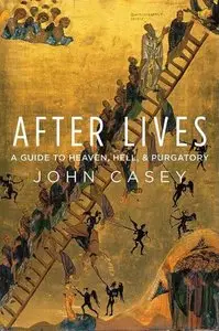 After Lives: A Guide to Heaven, Hell, and Purgatory (repost)