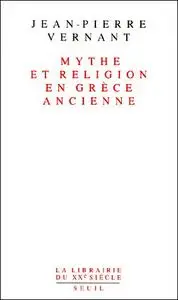 Jean-Pierre Vernant, "Mythe et religion en Grèce ancienne"