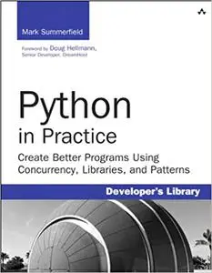 Python in Practice: Create Better Programs Using Concurrency, Libraries, and Pat (Repost)