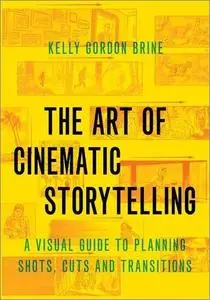 The Art of Cinematic Storytelling: A Visual Guide to Planning Shots, Cuts, and Transitions