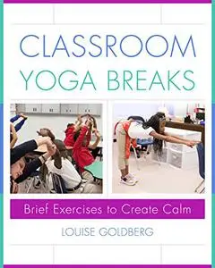 Classroom Yoga Breaks: Brief Exercises to Create Calm (Repost)