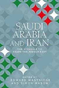 Saudi Arabia and Iran: The struggle to shape the Middle East