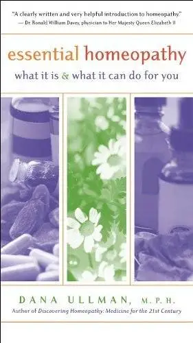Essential Homeopathy: What It Is and What It Can Do for You