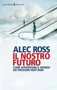 Alec Ross - Il nostro futuro