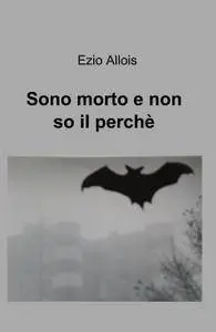 Sono morto e non so il perchè