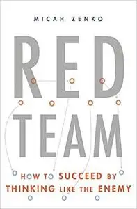 Red Team: How to Succeed By Thinking Like the Enemy