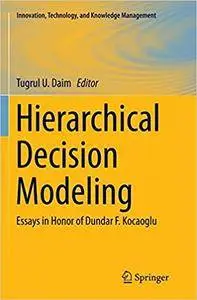 Hierarchical Decision Modeling: Essays in Honor of Dundar F. Kocaoglu (Repost)