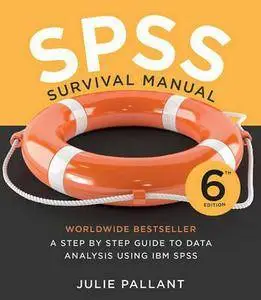 SPSS Survival Manual : A Step by Step Guide to Data Analysis Using IBM SPSS (6th edition)