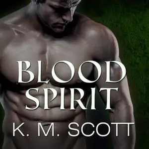 «Blood Spirit» by K.M. Scott,Gabrielle Bisset