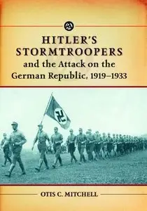 Hitler's Stormtroopers and the Attack on the German Republic, 1919-1933 (Repost)