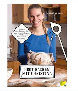 Christina Bauer - Brot backen mit Christina