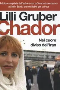 Lilli Gruber - Chador: Nel cuore diviso dell'Iran (2012)