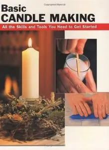 Basic Candle Making: All the Skills and Tools You Need to Get Started (How To Basics) (Repost)