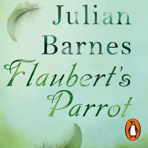 «Flaubert's Parrot» by Julian Barnes