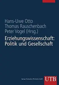 Erziehungswissenschaft in Studium und Beruf Eine Einführung in vier Bänden: Band 1: Erziehungswissenschaft: Politik und Gesells