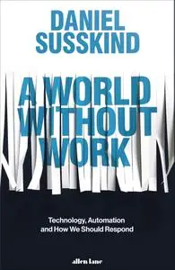 A World Without Work: Technology, Automation and How We Should Respond, UK Edition