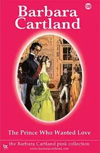 «139. The Prince Who Wanted Love» by Barbara Cartland