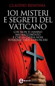 Claudio Rendina - 101 misteri e segreti del Vaticano.