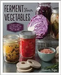 Ferment Your Vegetables: A Fun and Flavorful Guide to Making Your Own Pickles, Kimchi, Kraut, and More (Repost)