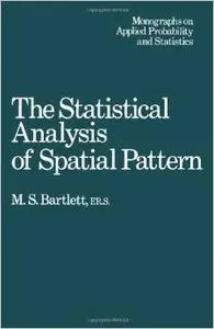 The Statistical Analysis of Spatial Pattern (Ettore Majorana International Science Series) by M. S. Bartlett