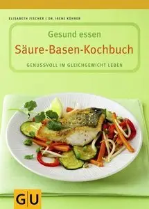 Säure-Basen-Kochbuch. Genussvoll im Gleichgewicht leben