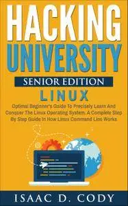 Hacking University: Senior Edition: Linux: Optimal beginner's guide to precisely learn and conquer the Linux (Volume 4)