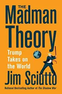 The Madman Theory: Trump Takes On the World