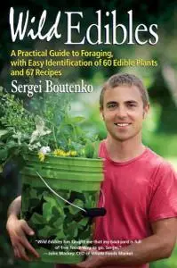 Wild Edibles: A Practical Guide to Foraging, with Easy Identification of 60 Edible Plants and 67 Recipes (Repost)