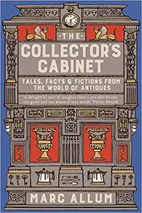 The Collector's Cabinet: Tales, Facts and Fictions from the World of Antiques