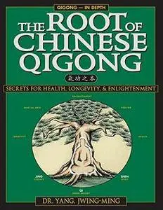 The Root of Chinese Qigong: Secrets of Health, Longevity, & Enlightenment, 2nd Edition