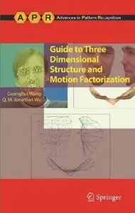 Guide to Three Dimensional Structure and Motion Factorization (Advances in Computer Vision and Pattern Recognition) (Repost)