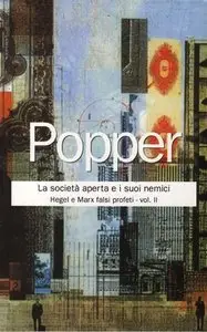 Karl Popper - La società aperta e i suoi nemici, Volume 2. Hegel e Marx falsi profeti