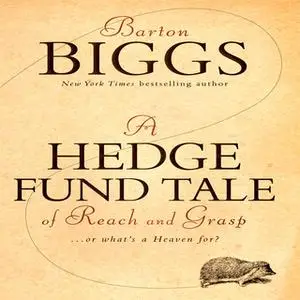 «A Hedge Fund Tale of Reach and Grasp: … Or What's a Heaven For» by Barton Biggs