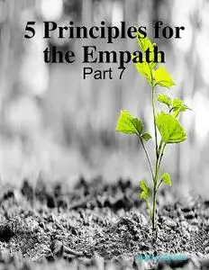 «5 Principles for the Empath: Part 7» by Stephen Ebanks