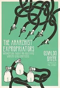 The Anarchist Expropriators: Buenaventura Durruti and Argentina's Working-Class Robin Hoods