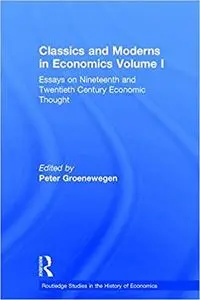 Classics and Moderns in Economics Volume I: Essays on Nineteenth and Twentieth Century Economic Thought (Repost)