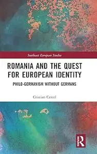 Romania and the Quest for European Identity: Philo-Germanism without Germans